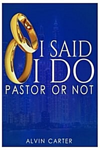 I Said I Do: Pastor or Not (Paperback)