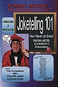 Joketelling 101: How I Never Let School Interfere with My Comedy Education (Paperback)