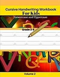 Cursive Handwriting Workbook for Kids Lowercase and Uppercase Grade 2-5 Volume 2: Lowercase and Uppercase Workbooks for Kids (Paperback)