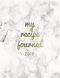 Recipe Journal 2018: Blank Recipe Book to Record Homemade Recipes (Paperback)