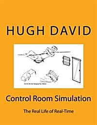 Control Room Simulation: The Craft of Real-Time Simulation in Real Life, Describing How Large Scale Real-Time Simulations Are Planned, Executed (Paperback)