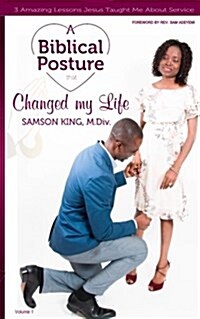 A Biblical Posture That Changed My Life: 3 Amazing Lessons Jesus Taught Me about Service (Paperback)