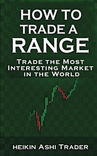 How to Trade a Range: Trade the Most Interesting Market in the World (Paperback)