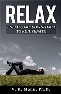 Relax: I Need Some Down-Time! to Rejuvenate (Paperback)