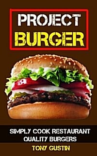 Project Burger: Simply Cook Restaurant Quality Burgers (Paperback)