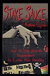 Stake Sauce ARC 1: The Secret Ingredient Is Love. No, Really (Paperback)