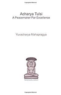 Acharya Tulsi - A Peacemaker Par Excellence (Paperback)