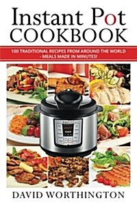 Instant Pot Cookbook: 100 Traditional Recipes from Around the World: (Chinese, Thai, Italian, Mexican & Brazilian) (Paperback)