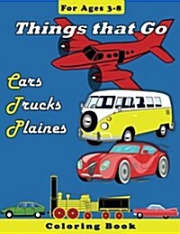 Things that Go: Cars, Trucks, Planes: Coloring Book for Children Ages 2-8 (Paperback)