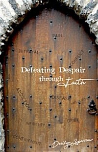 Defeating Despair Through Faith (Paperback)