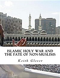 Islamic Holy War and the Fate of Non-Muslims (Paperback)