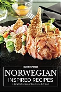 Norwegian Inspired Recipes: A Complete Cookbook of Scandinavian Dish Ideas! (Paperback)