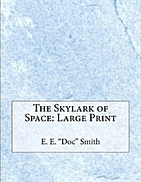 The Skylark of Space: Large Print (Paperback)