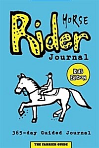 Horse Rider Journal [Kids Edition]: Guided Horse Journal for Kids with Prompts to Ease Writing - Includes Sections on Chores, Competitions, Horse Heal (Paperback)