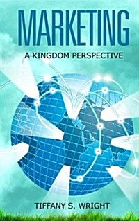 Marketing: A Kingdom Perspective (Paperback)