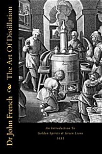 The Art of Distillation: An Introduction to Spirits & Lions (Paperback)