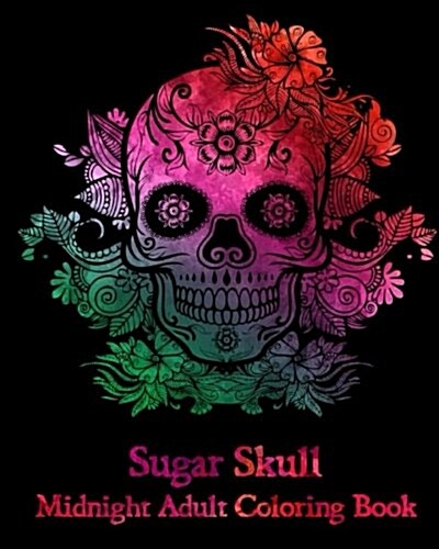 Sugar Skull: Midnight Adult Coloring Book. (Paperback)