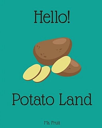 Hello! Potato Land: Discover 500 Delicious Sweet Potato Recipes Today! (Sweet Potato Recipe Book, Sweet Potato Cookbook, Sweet Potato Reci (Paperback)