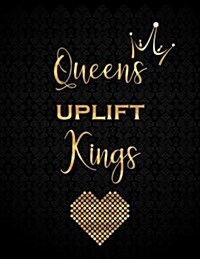 Queens Uplift Kings: Gold Lettering Lined Notebook with 110 Inspirational Quotes Inside, Inspirational Thoughts for Every Day, Inspirationa (Paperback)
