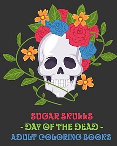 Sugar Skulls: Day of the Dead. Adult Coloring Books. (Paperback)