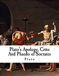 Platos Apology, Crito and Phaedo of Socrates: Plato (Paperback)