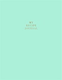 My Recipe Journal: Blank Recipe Book to Record Homemade Recipes (Paperback)