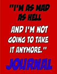 Im As Mad As Hell And Im Not Going To Take It Anymore. Journal: Black/White Version, Angry Journal, Mad Journal, Personal Daily Journal (Paperback)
