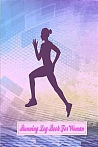 Running Log Book for Woman: Running Log Journal Diary for Runner Record, Running Goal, Event Running Log, Track Dist, Time, Speed, Races, Etc., Ru (Paperback)