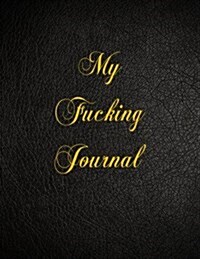 My Fucking Journal: 108 Page Blank Lined Notebook (Paperback)