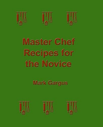 Master Chef Recipes for the Novice (Paperback)