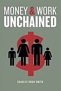 Money and Work Unchained (Paperback)