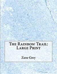 The Rainbow Trail: Large Print (Paperback)