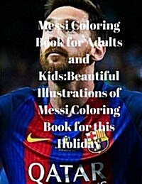 Messi Coloring Book for Adults and Kids: Beautiful Illustrations of Messi Coloring Book for This Holiday (Paperback)