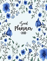 Good Planner 2018: Calendar Schedule Organizer and Journal Notebook (Paperback)