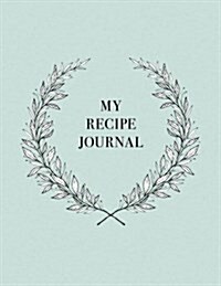 My Recipe Journal: Blank Recipe Book to Record Homemade Recipes (Paperback)