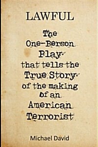 Lawful: The One-Person Play That Tells the True Story of the Making of a Terrorist (Paperback)