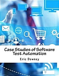 Case Studies of Software Test Automation (Paperback)