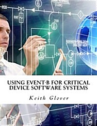 Using Event-B for Critical Device Software Systems (Paperback)