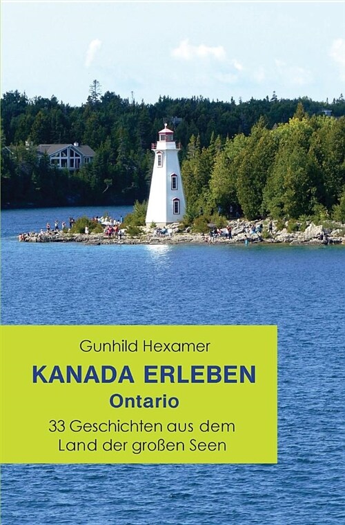 Kanada Erleben - Ontario: 33 Geschichten Aus Dem Land Der Gro?n Seen (Paperback)