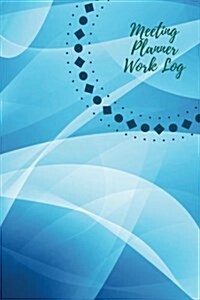 Meeting Planner Work Log: Work Journal, Work Diary, Log - 126 Pages, 6 X 9 Inches (Paperback)