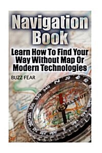 Navigation Book: Learn How to Find Your Way Without Map or Modern Technologies (Paperback)