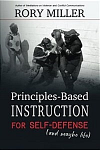 Principles-Based Instruction for Self-Defense (and Maybe Life) (Paperback)