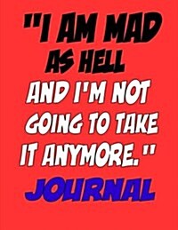 Im Mad As Hell and Im Not Going To Take It Anymore. Journal: Color Version Angry thoughts, daily notes, personal journal, Mad Pictures (Paperback)