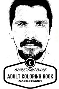 Christian Bale Adult Coloring Book: Academy Award Winner and American Psycho Star, Radical Method Actor and Nolans Batman Inspired Adult Coloring Boo (Paperback)