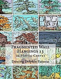 Fragmented Wall Hangings 13: In Plastic Canvas (Paperback)
