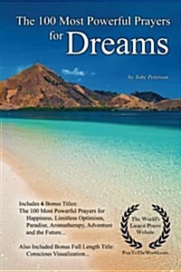 Prayer the 100 Most Powerful Prayers for Dreams - With 6 Bonus Books to Pray for Happiness, Limitless Optimism, Paradise, Aromatherapy, Adventure & th (Paperback)