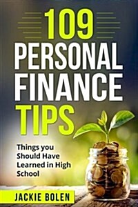 109 Personal Finance Tips: Things You Should Have Learned in High School (Paperback)