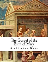 The Gospel of the Birth of Mary: The Suppressed Gospels (Paperback)