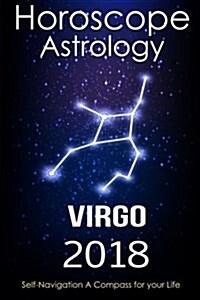 Horoscope & Astrology 2018: Virgo: The Complete Guide from Universe (Paperback)