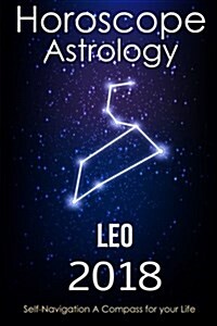 Horoscope & Astrology 2018: Leo: The Complete Guide from Universe (Paperback)